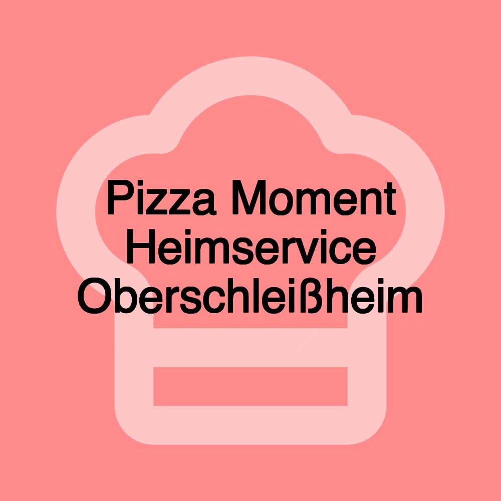 Pizza Moment Heimservice Oberschleißheim