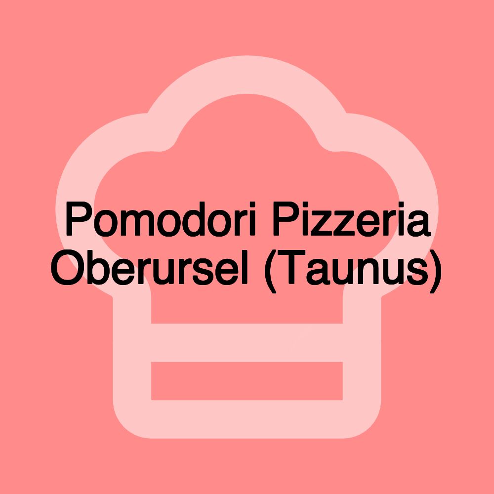 Pomodori Pizzeria Oberursel (Taunus)