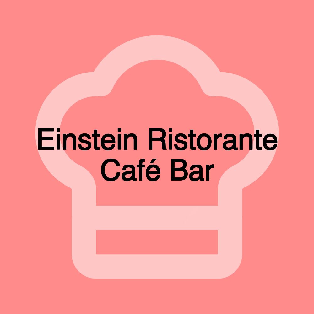 Einstein Ristorante Café Bar