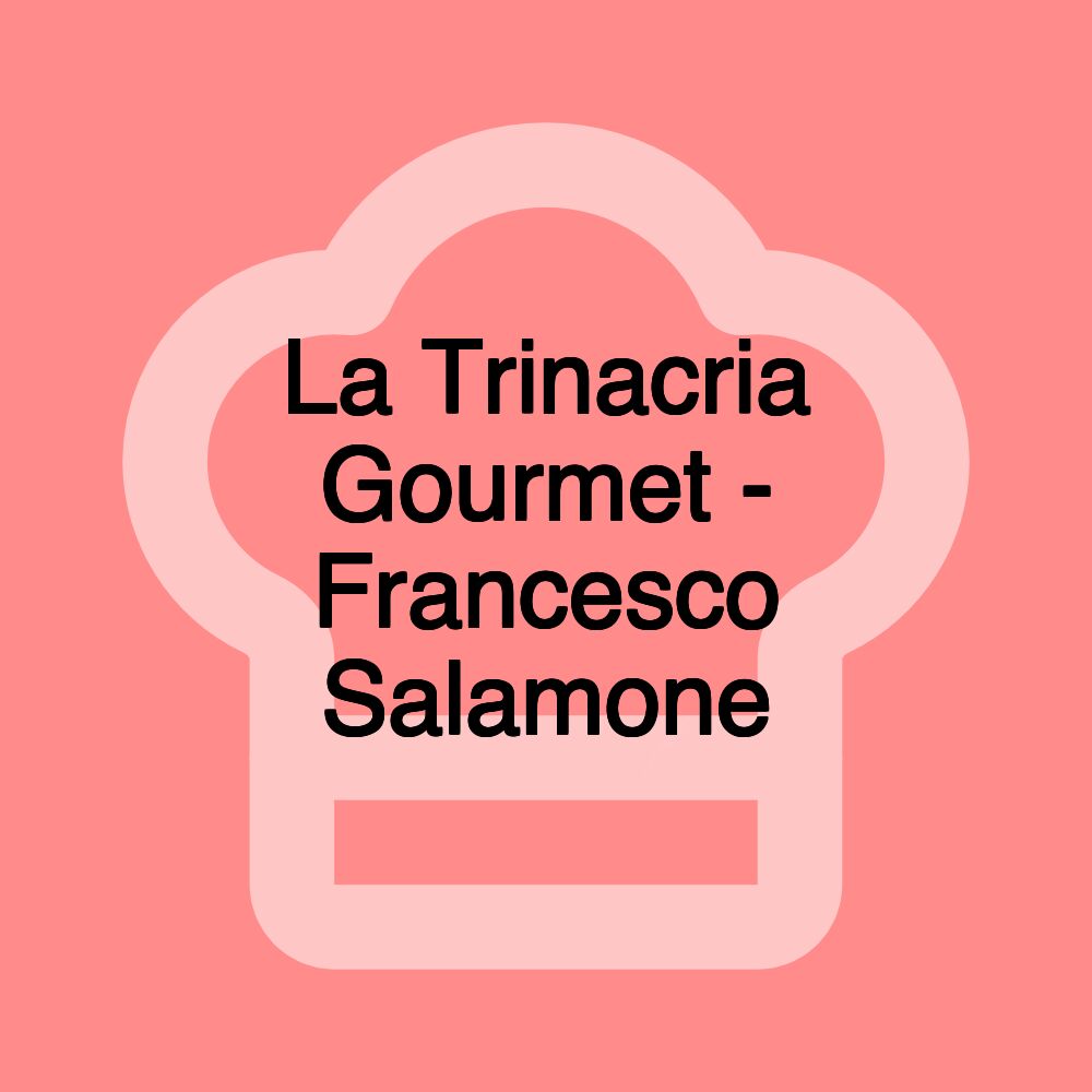 La Trinacria Gourmet - Francesco Salamone