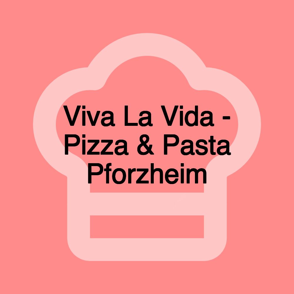 Viva La Vida - Pizza & Pasta Pforzheim