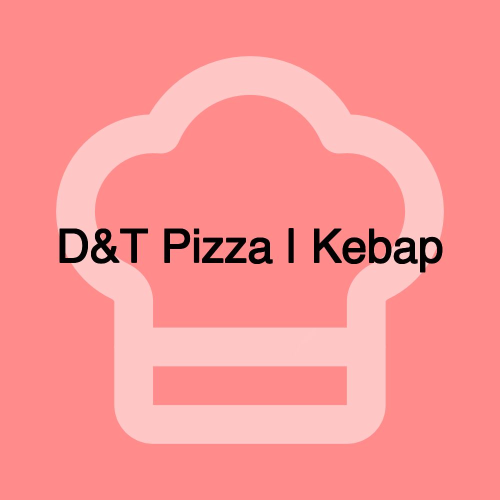 D&T Pizza | Kebap