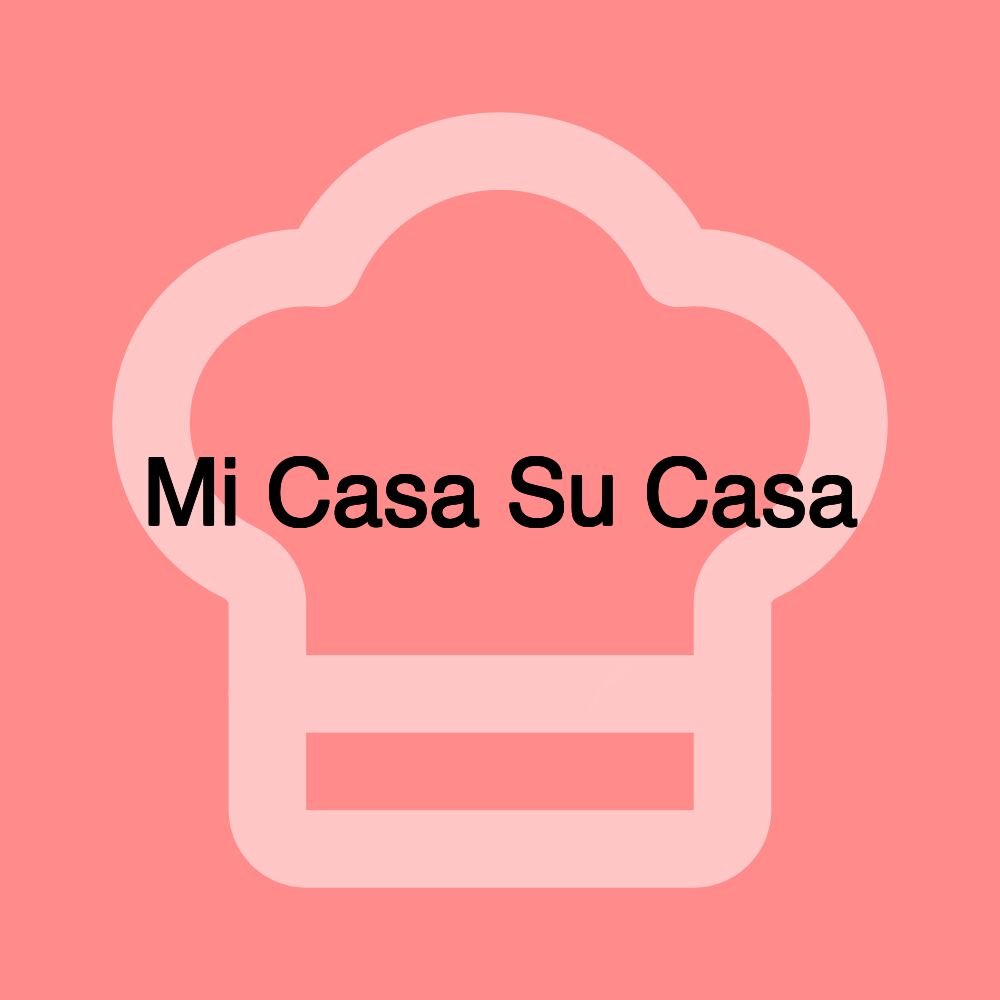 Mi Casa Su Casa