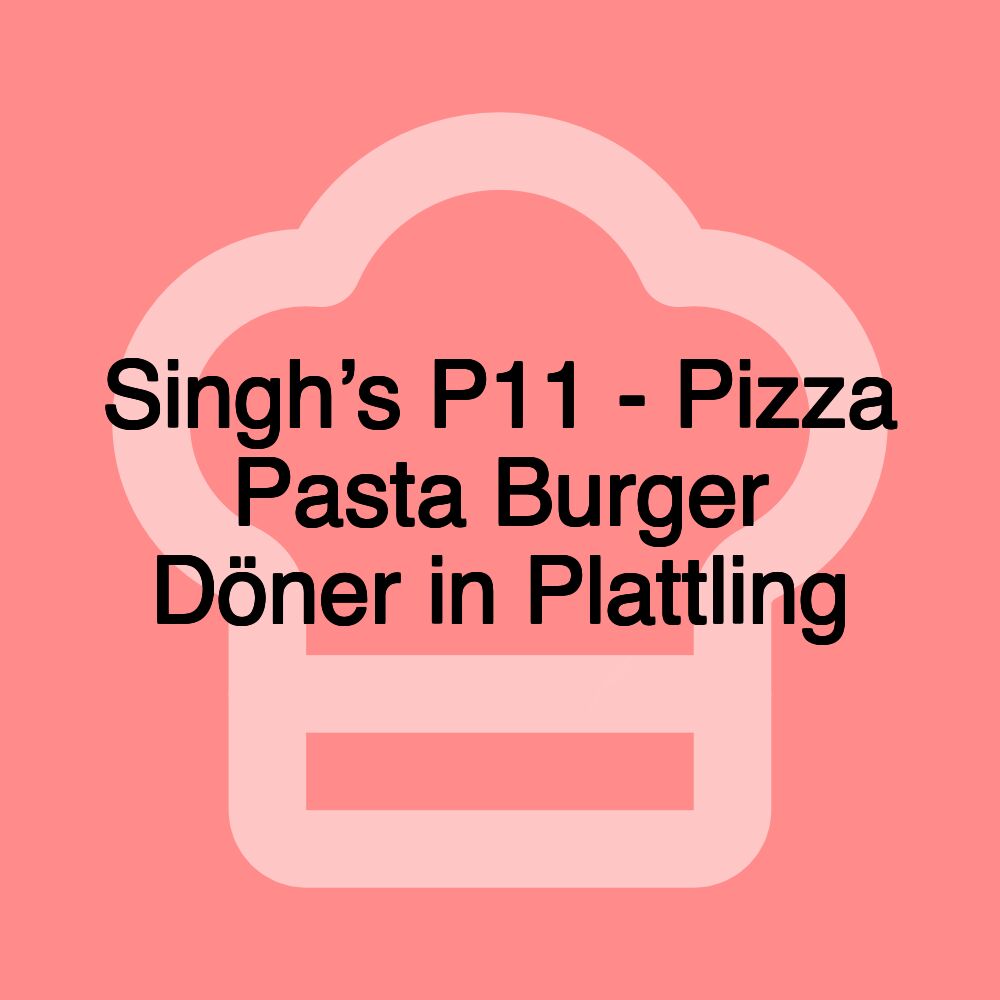 Singh’s P11 - Pizza Pasta Burger Döner in Plattling