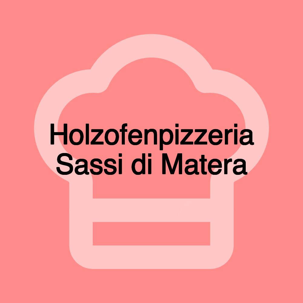 Holzofenpizzeria Sassi di Matera