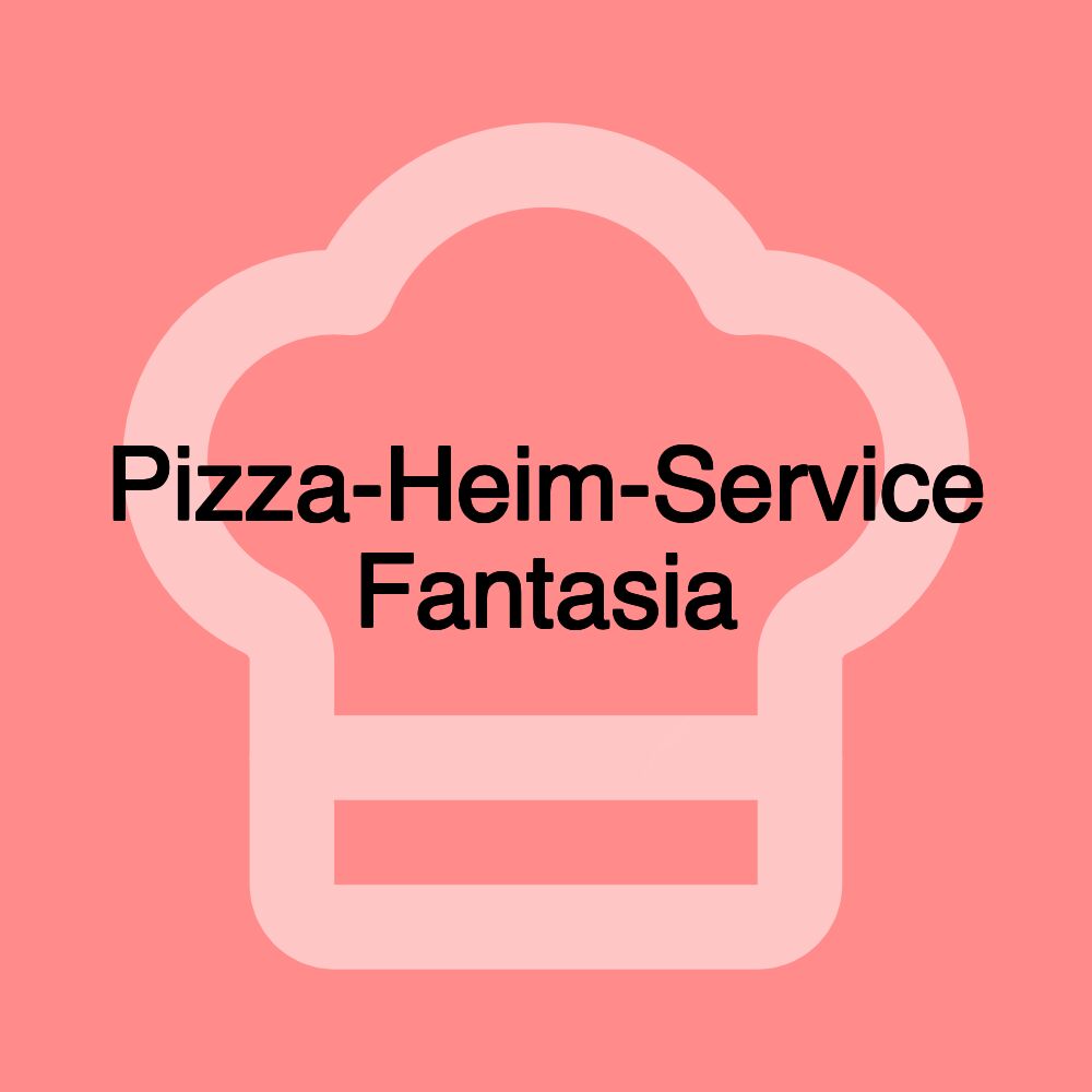 Pizza-Heim-Service Fantasia