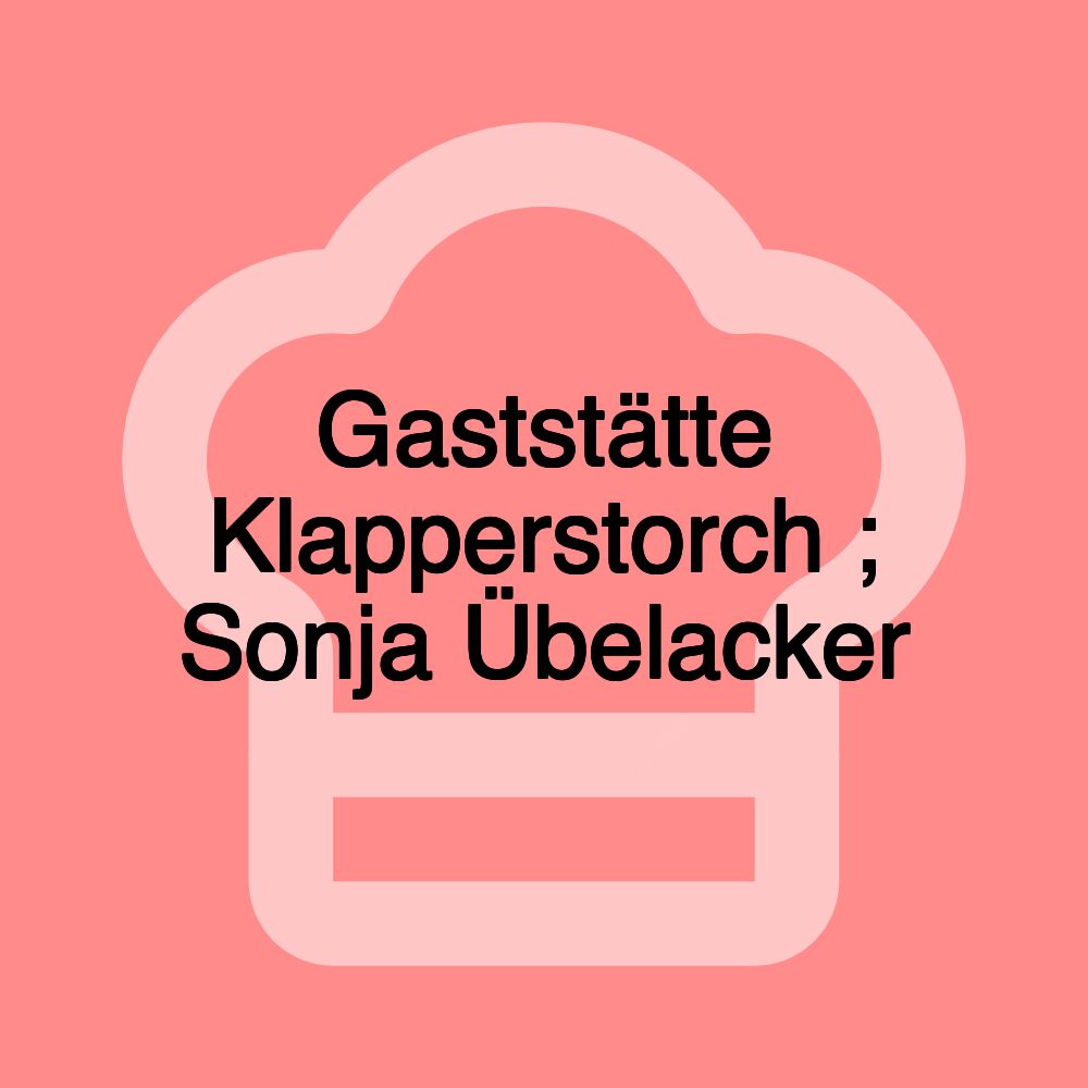 Gaststätte Klapperstorch ; Sonja Übelacker