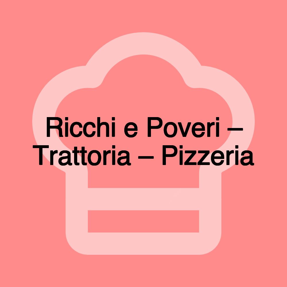 Ricchi e Poveri – Trattoria – Pizzeria