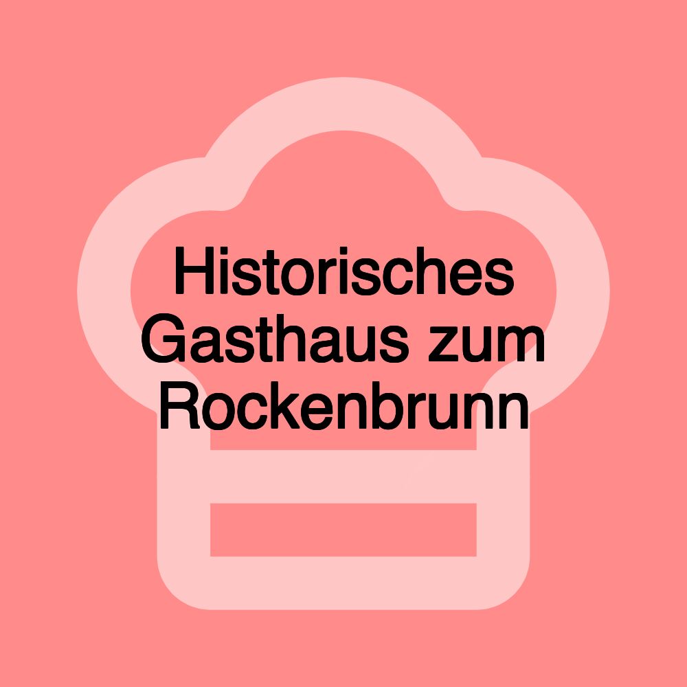 Historisches Gasthaus zum Rockenbrunn