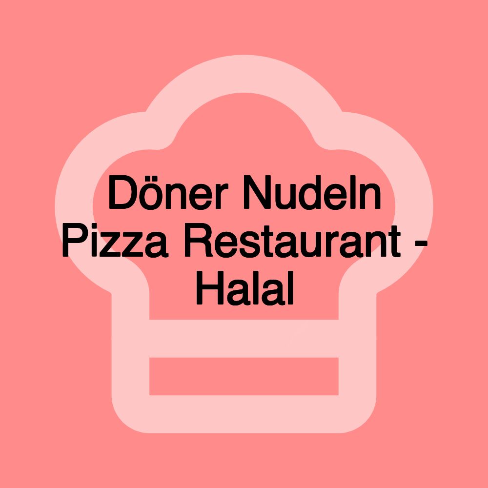 Döner Nudeln Pizza Restaurant - Halal