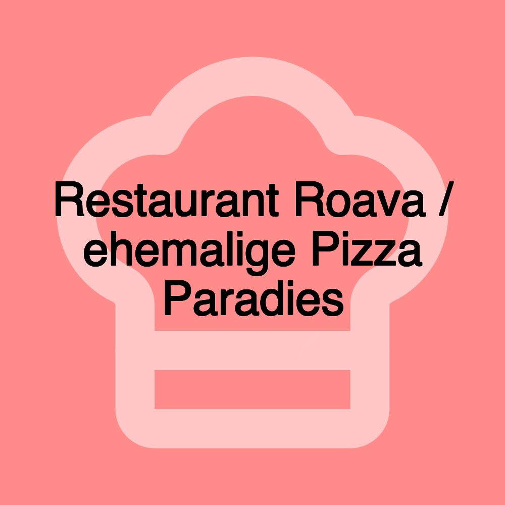 Restaurant Roava / ehemalige Pizza Paradies