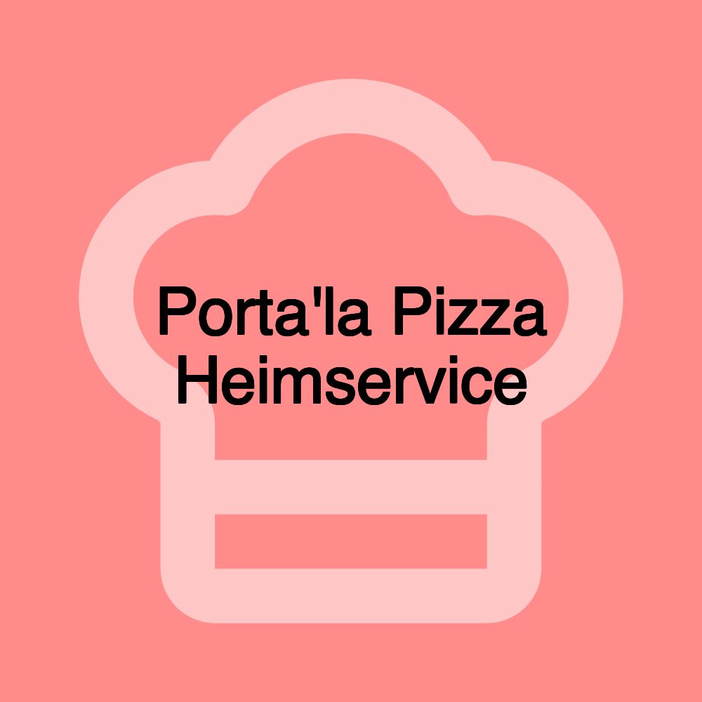 Porta'la Pizza Heimservice