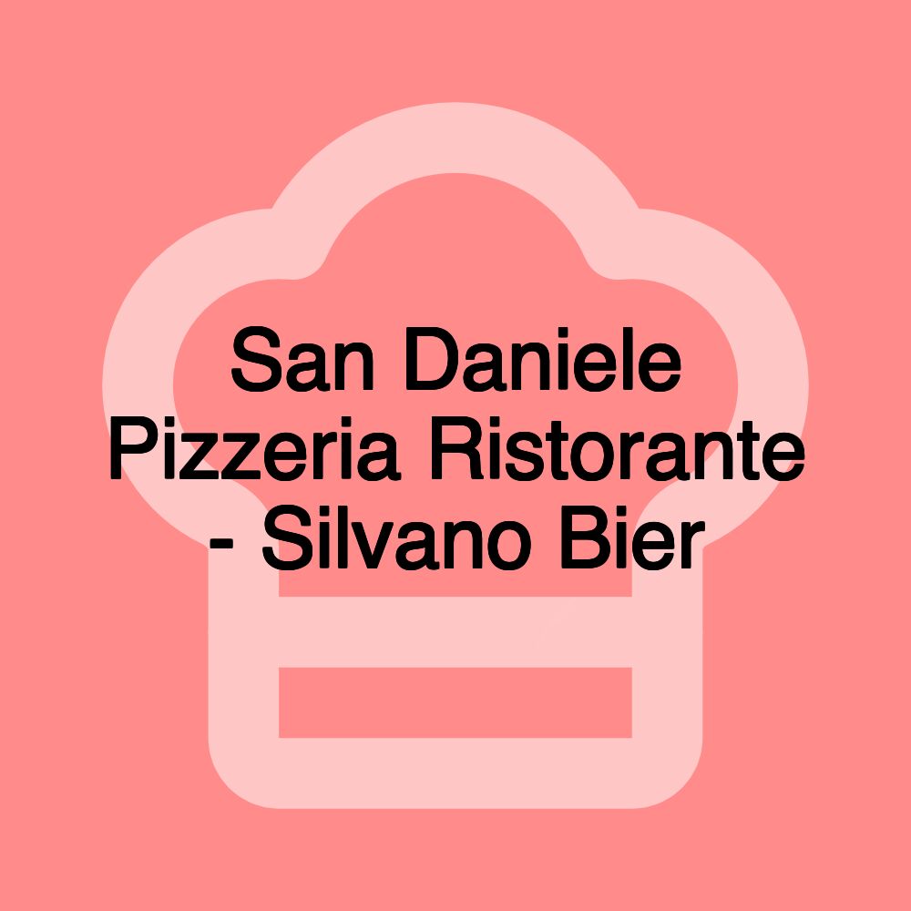 San Daniele Pizzeria Ristorante - Silvano Bier