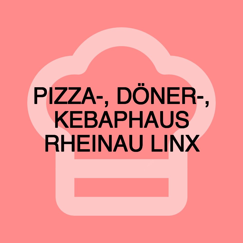 PIZZA-, DÖNER-, KEBAPHAUS RHEINAU LINX