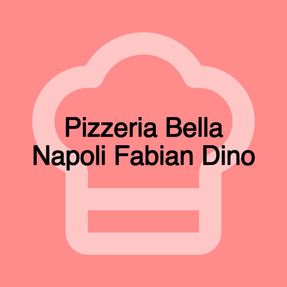 Pizzeria Bella Napoli Fabian Dino