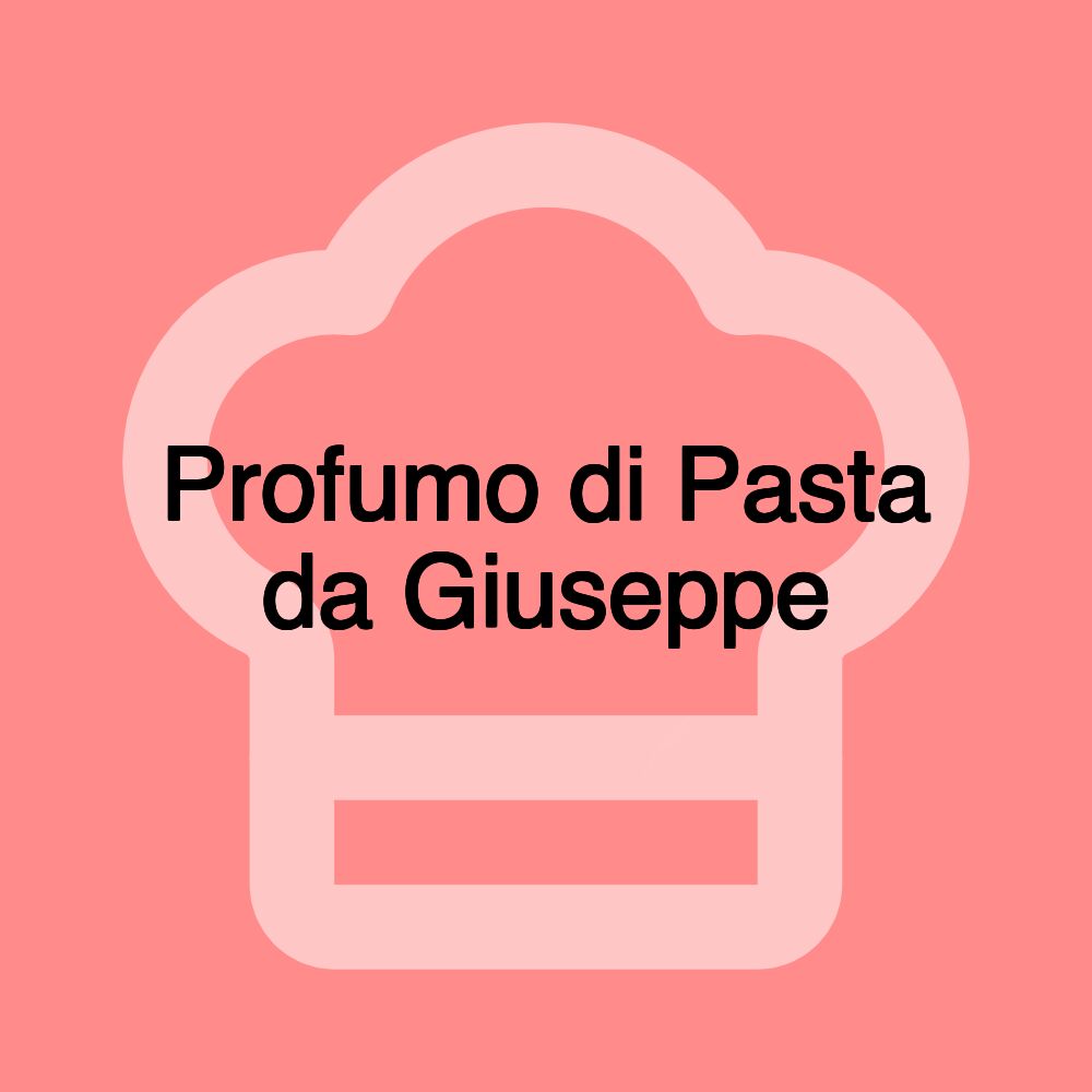 Profumo di Pasta da Giuseppe