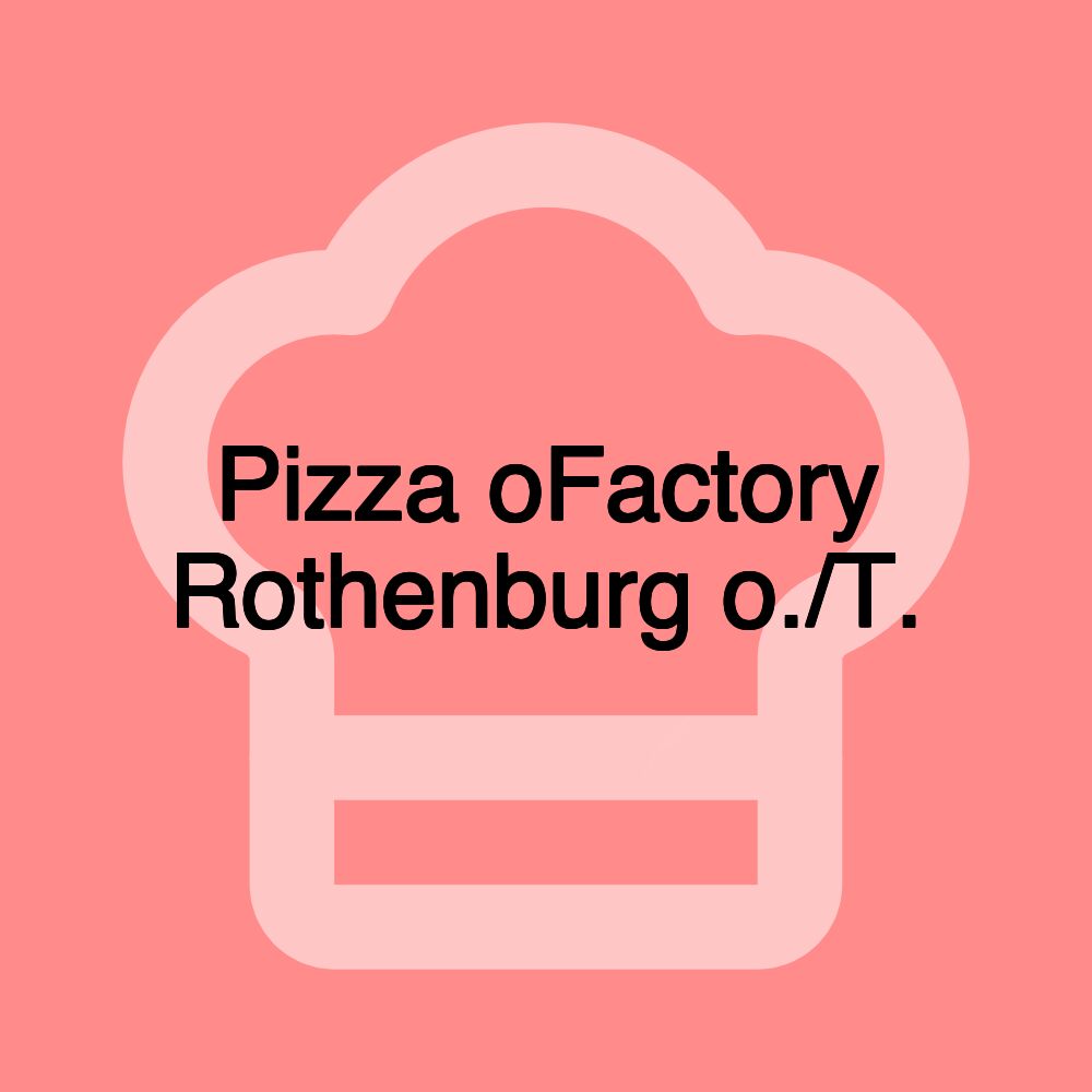 Pizza oFactory Rothenburg o./T.