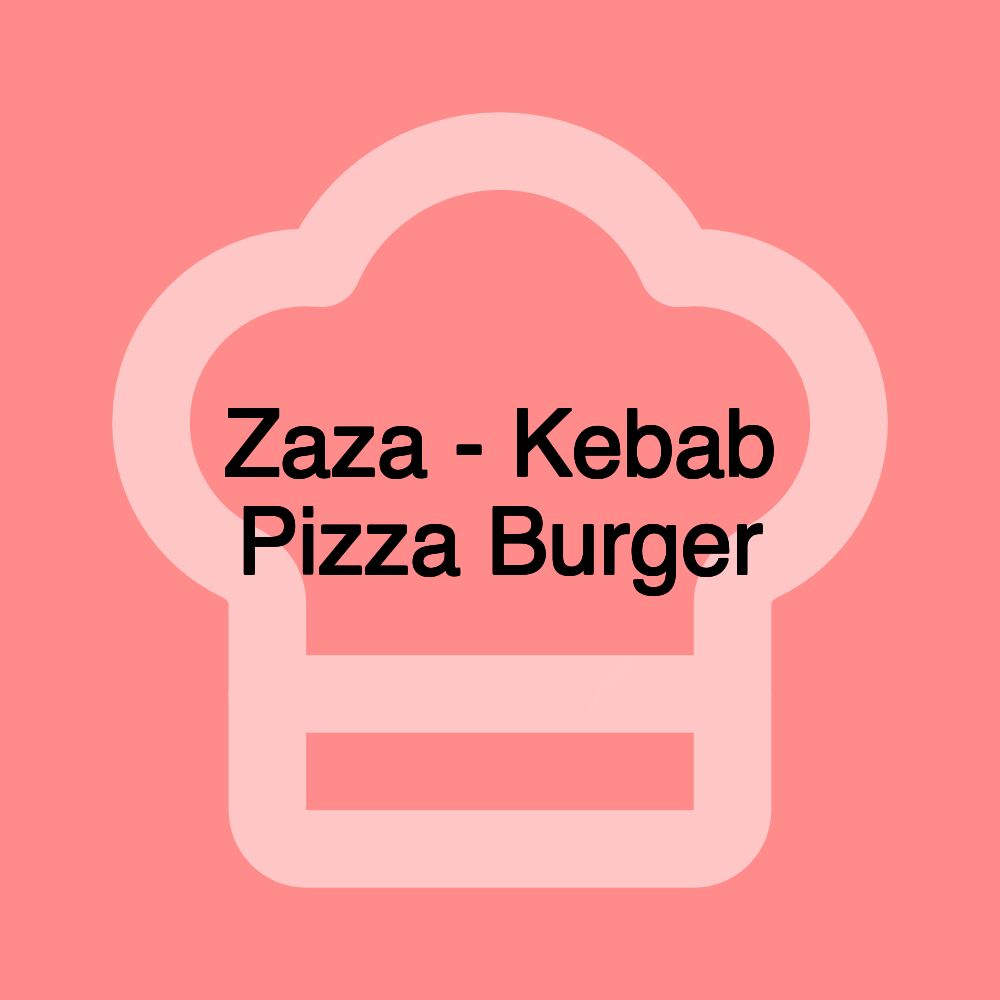 Zaza - Kebab Pizza Burger