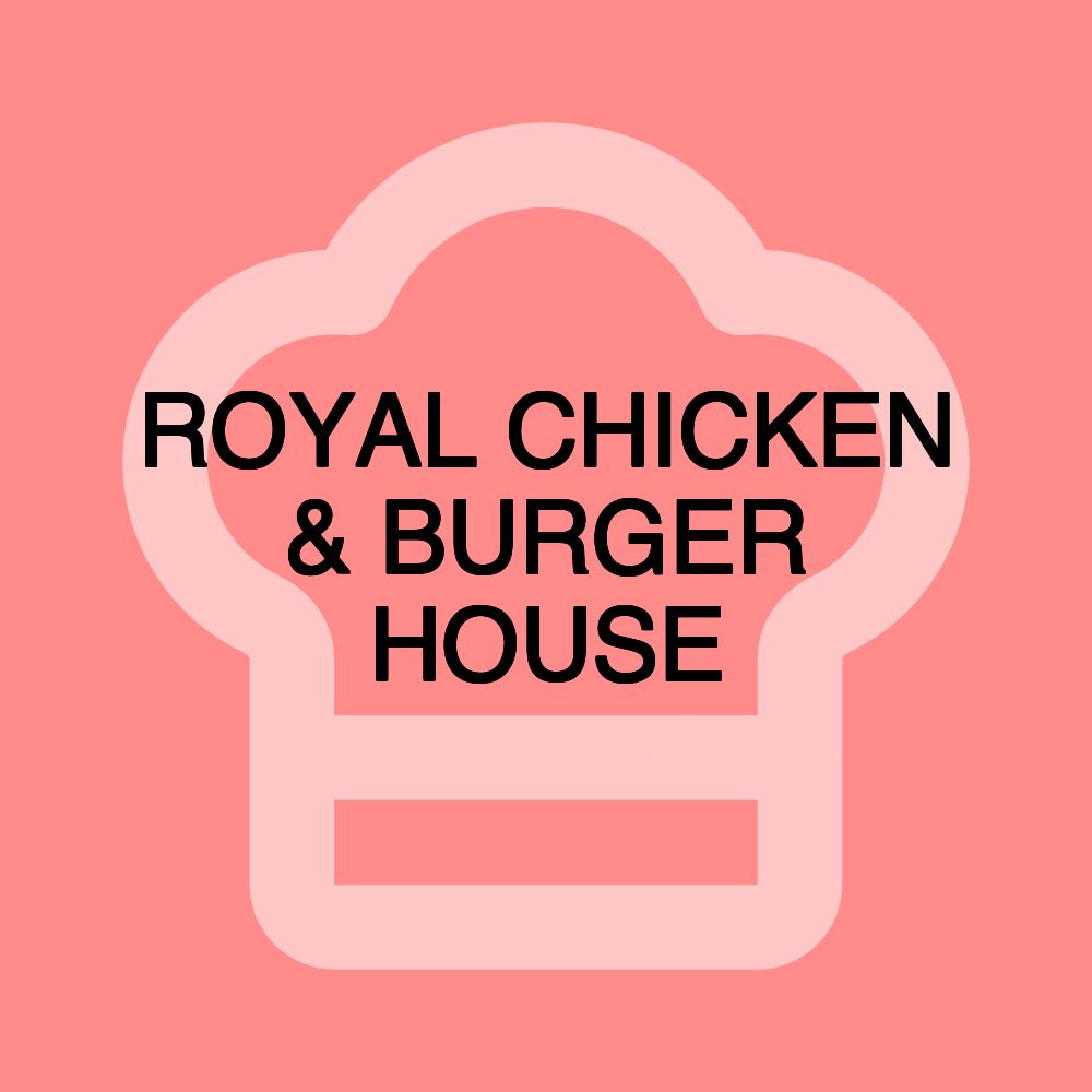 ROYAL CHICKEN & BURGER HOUSE