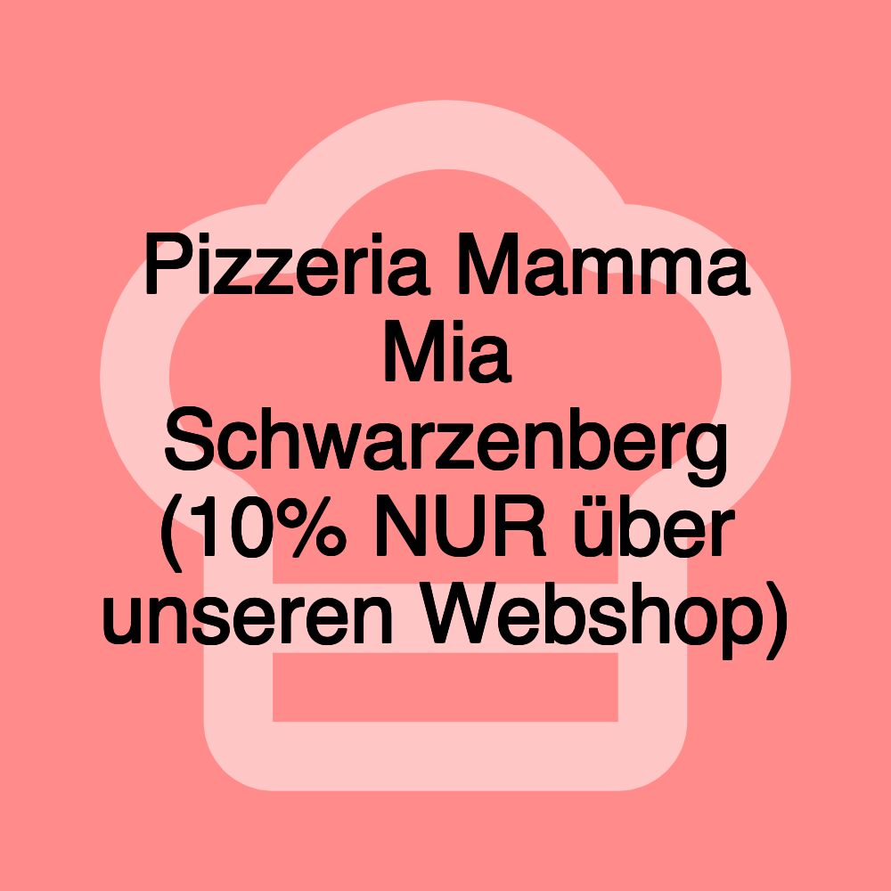 Pizzeria Mamma Mia Schwarzenberg (10% NUR über unseren Webshop)