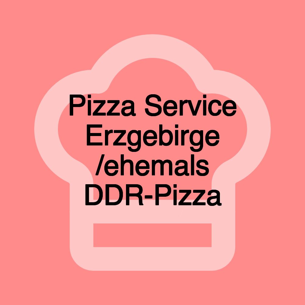 Pizza Service Erzgebirge /ehemals DDR-Pizza