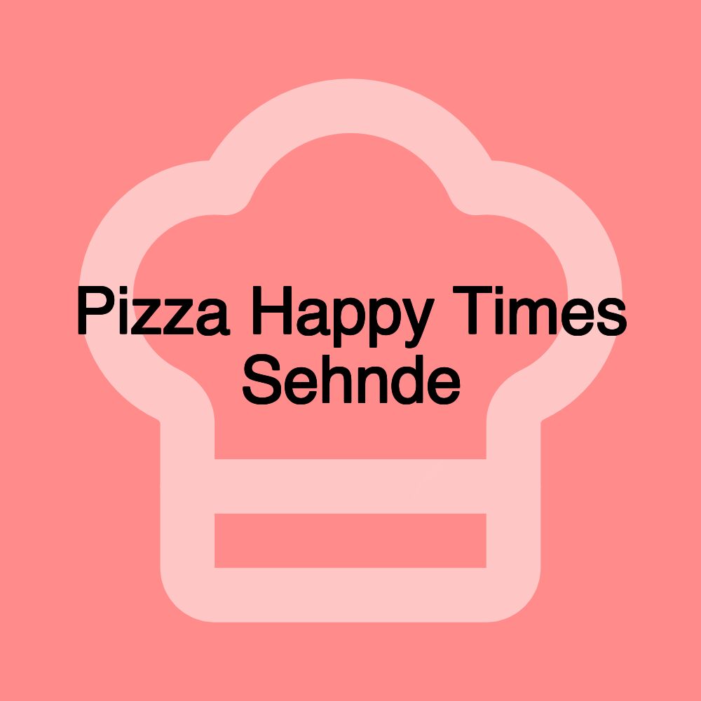 Pizza Happy Times Sehnde