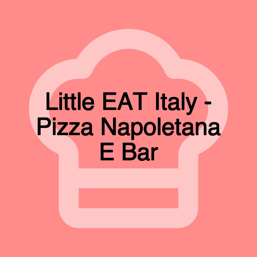 Little EAT Italy - Pizza Napoletana E Bar