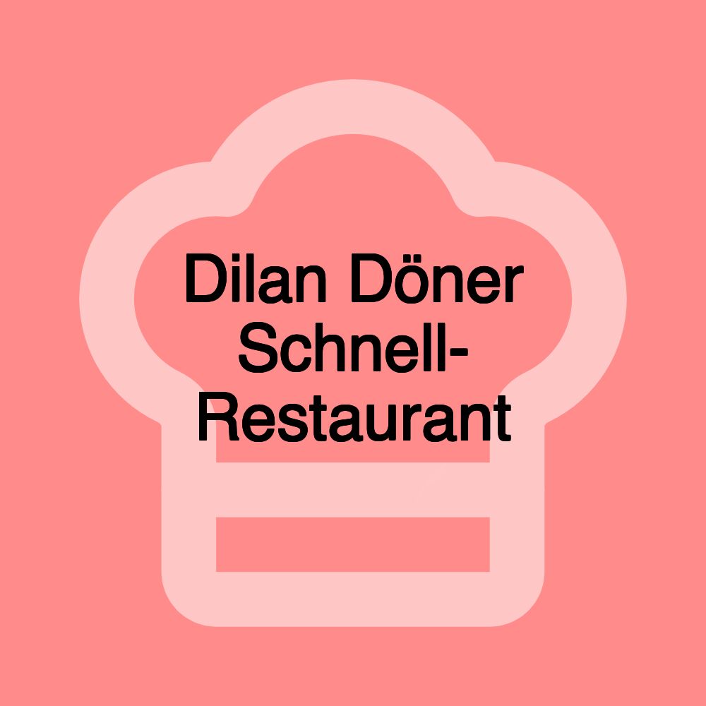 Dilan Döner Schnell- Restaurant