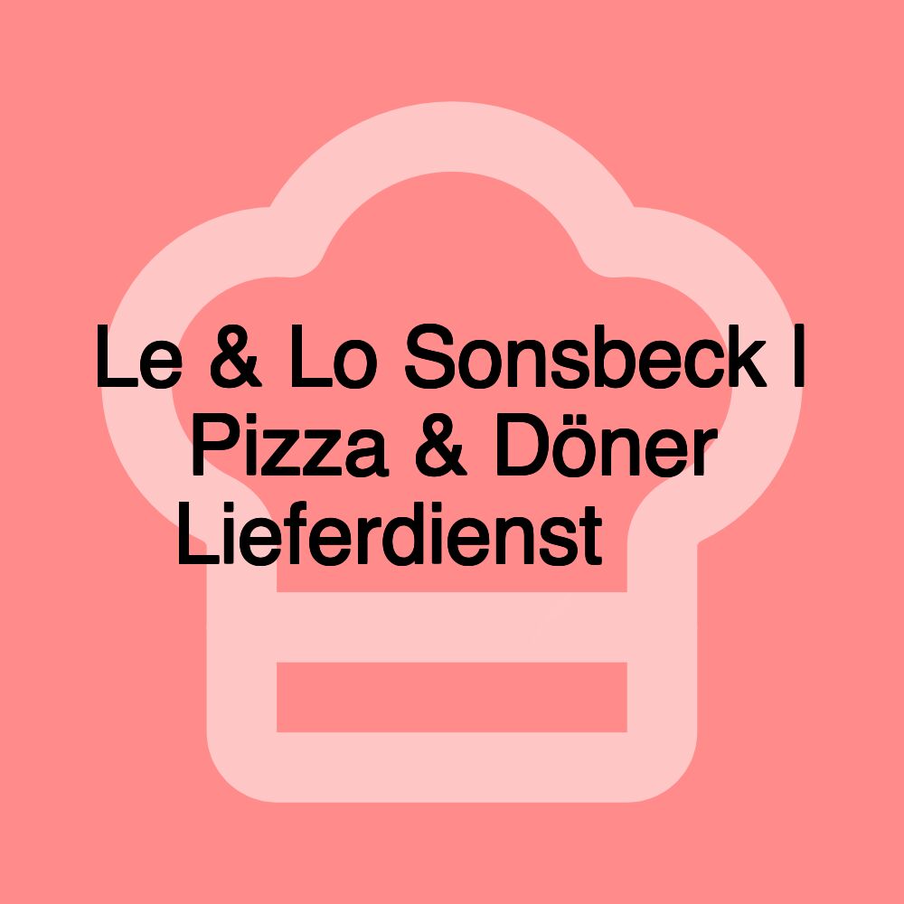 Le & Lo Sonsbeck | Pizza & Döner Lieferdienst 🍕🥙