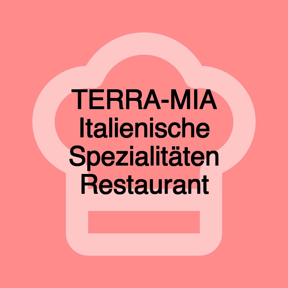 TERRA-MIA Italienische Spezialitäten Restaurant