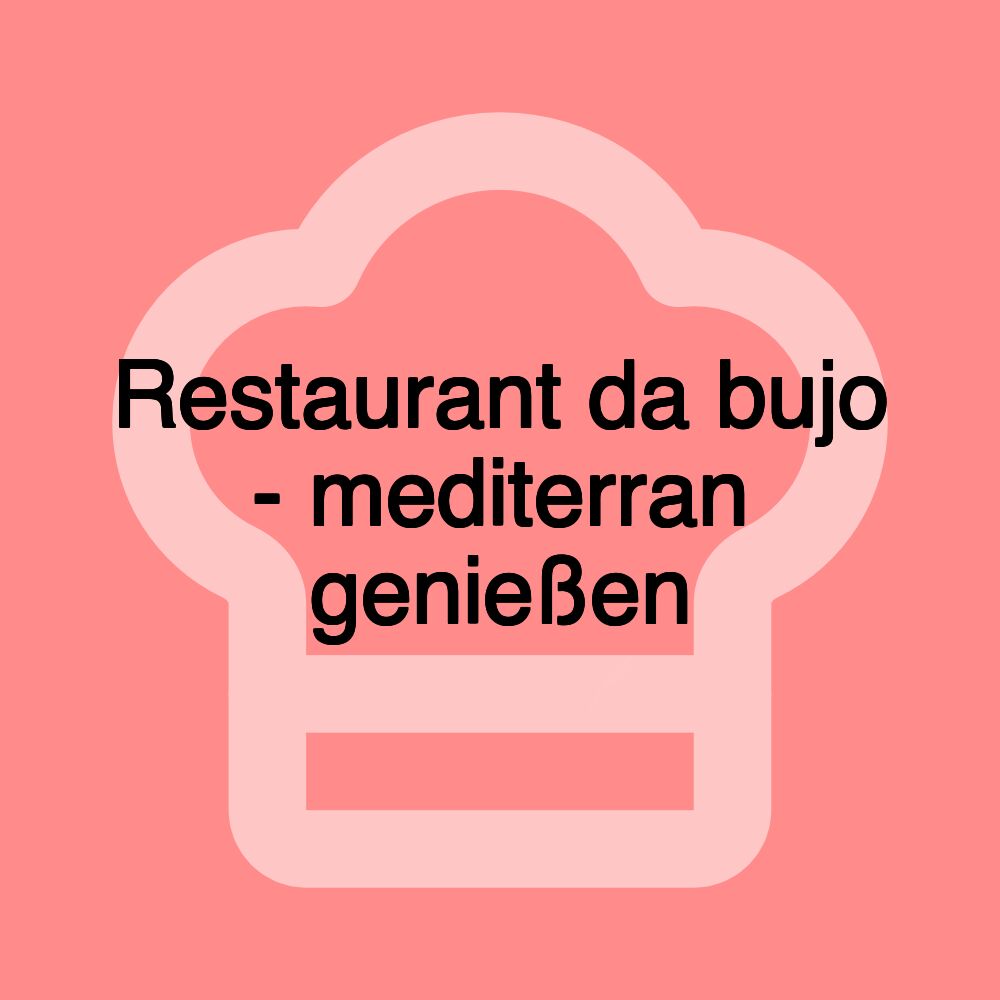 Restaurant da bujo - mediterran genießen