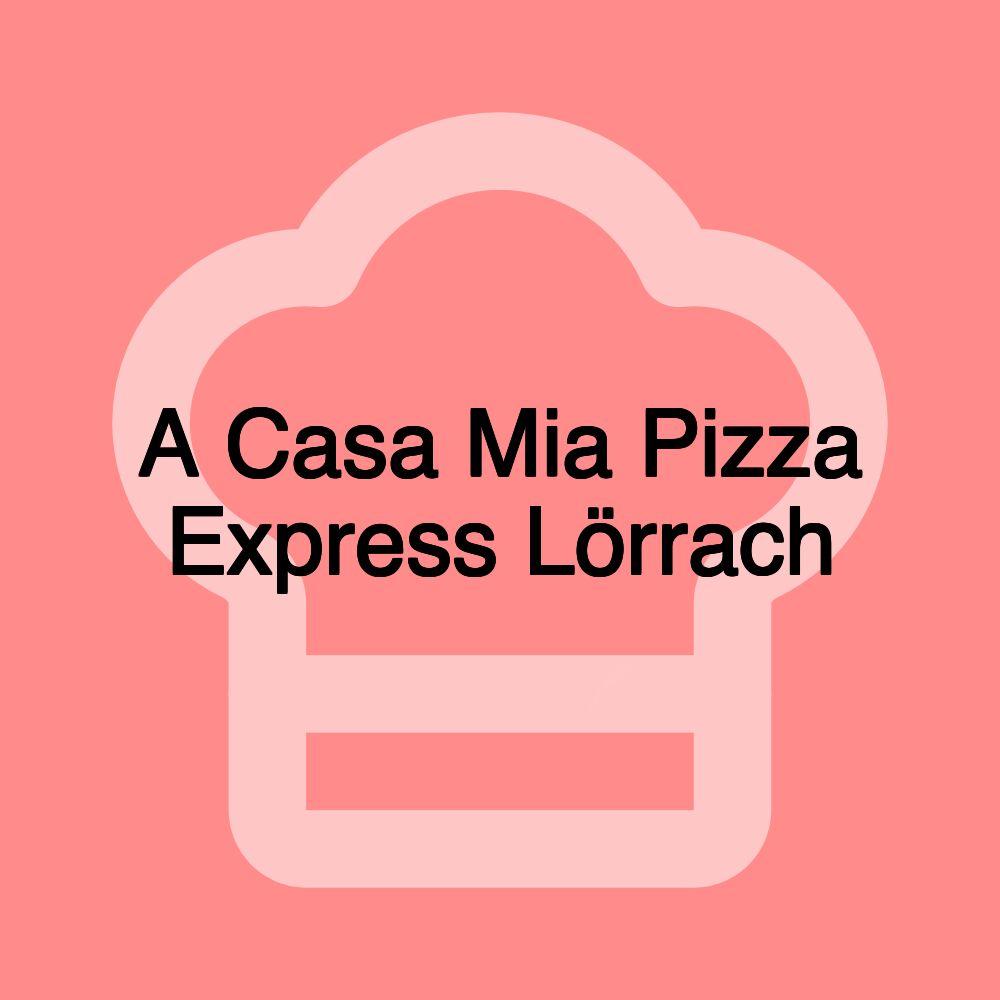 A Casa Mia Pizza Express Lörrach