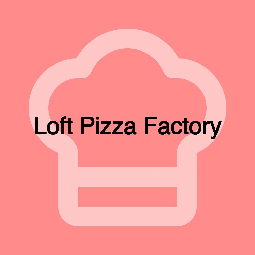 Loft Pizza Factory