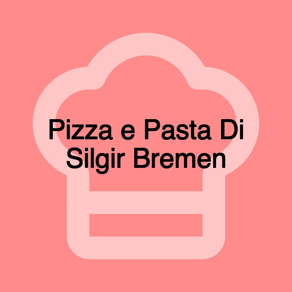 Pizza e Pasta Di Silgir Bremen