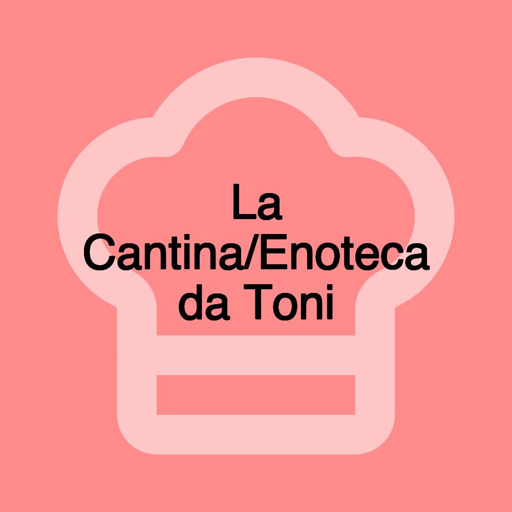 La Cantina/Enoteca da Toni