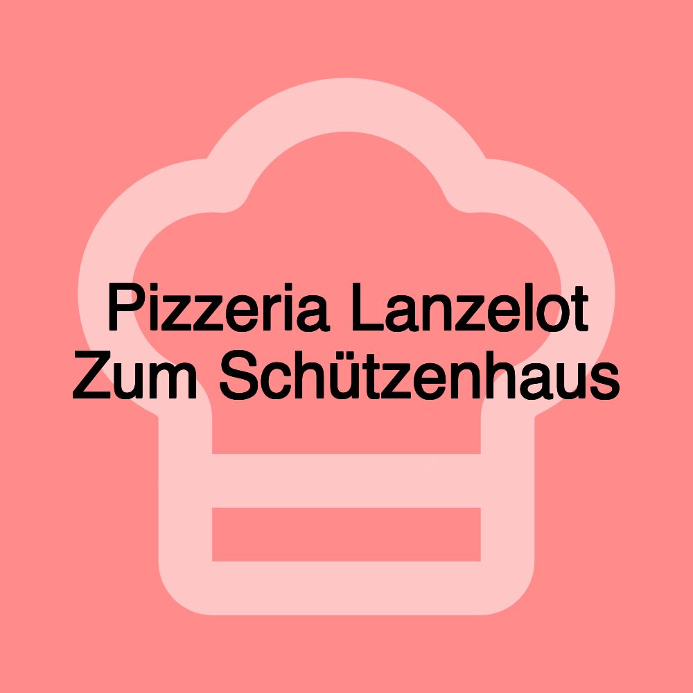 Pizzeria Lanzelot Zum Schützenhaus