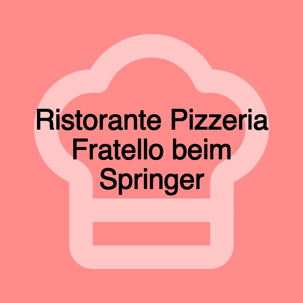 Ristorante Pizzeria Fratello beim Springer