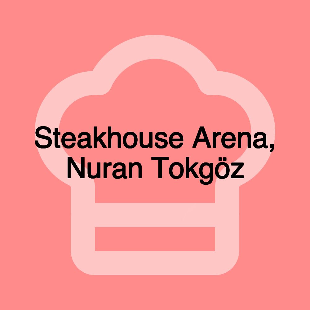 Steakhouse Arena, Nuran Tokgöz