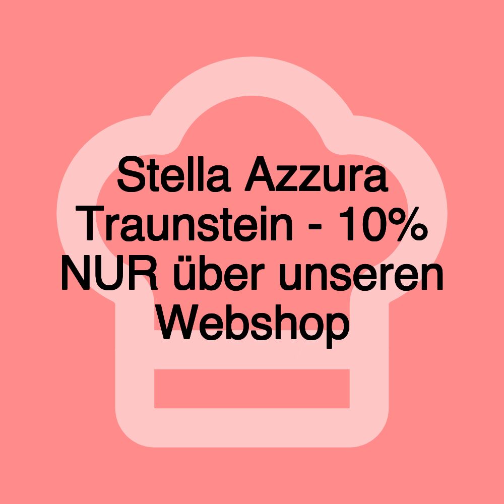 Stella Azzura Traunstein - 10% NUR über unseren Webshop