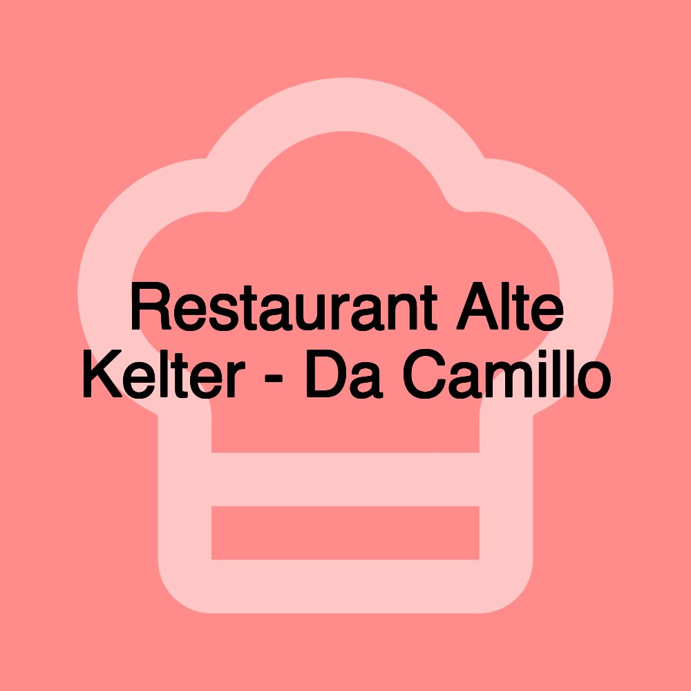 Restaurant Alte Kelter - Da Camillo