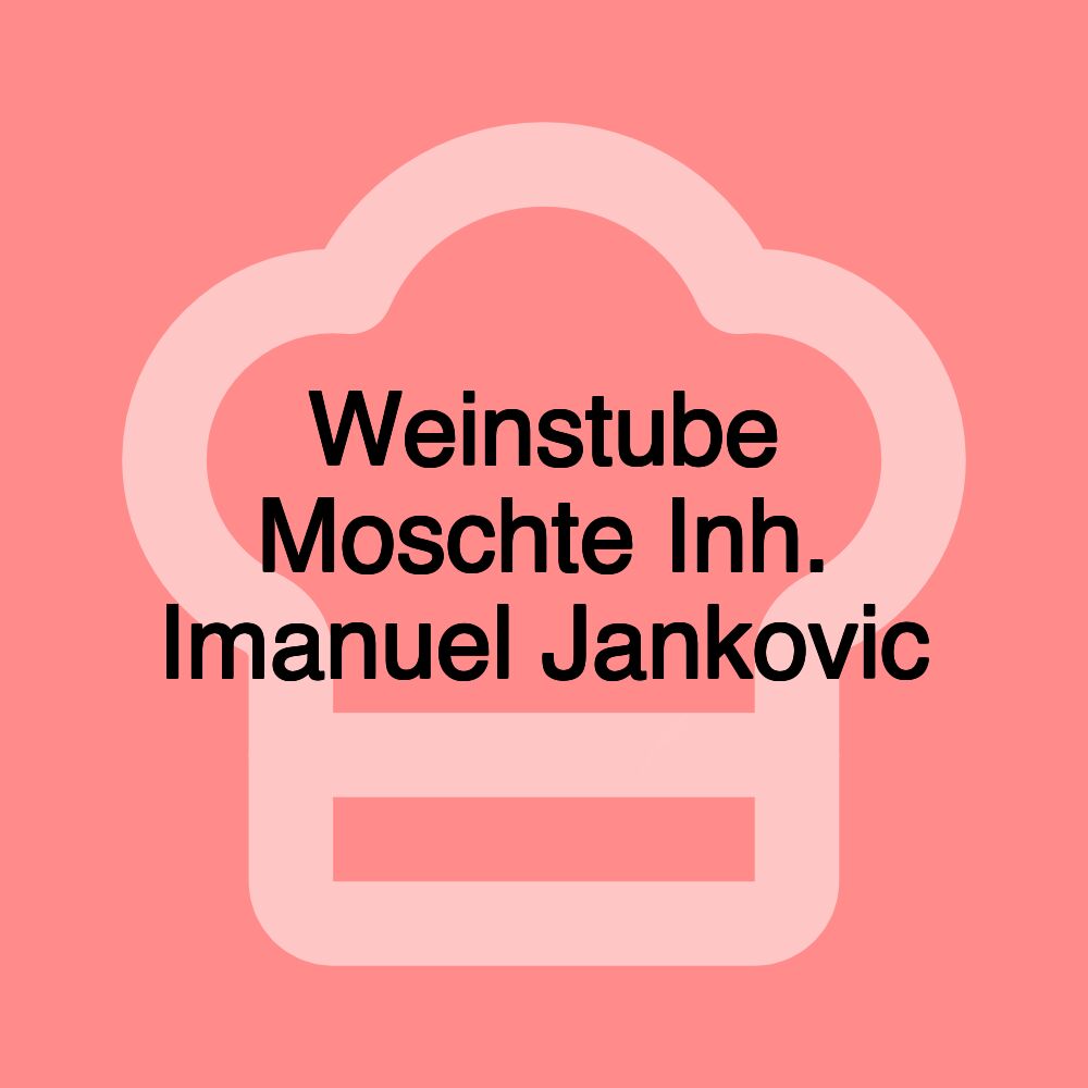 Weinstube Moschte Inh. Imanuel Jankovic