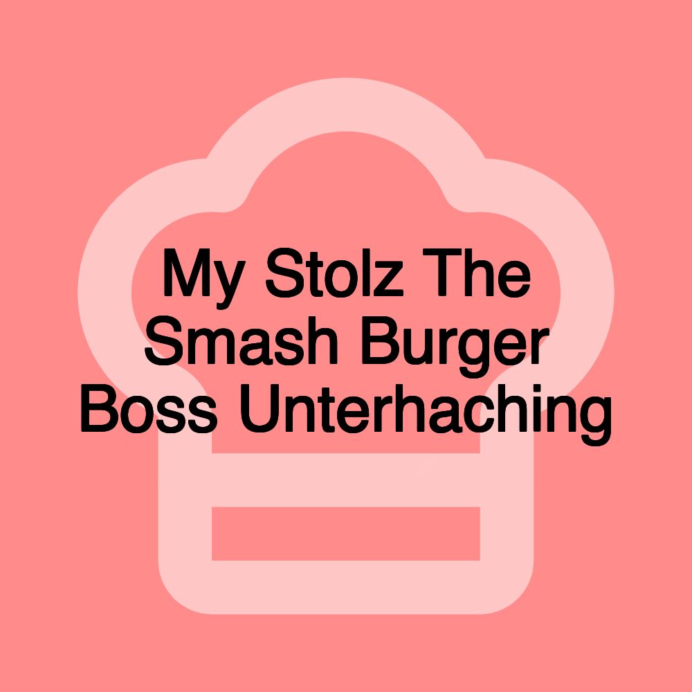 My Stolz The Smash Burger Boss Unterhaching