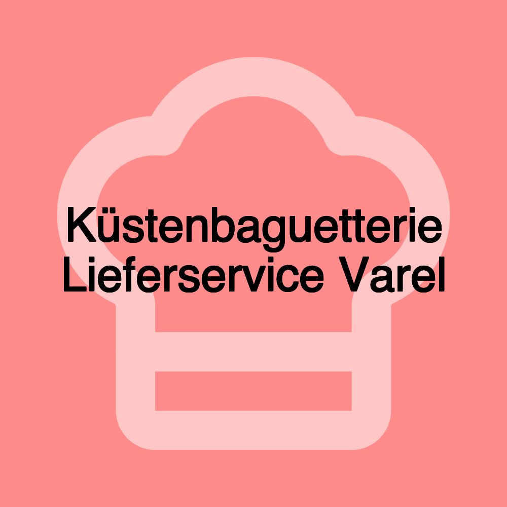 Küstenbaguetterie Lieferservice Varel