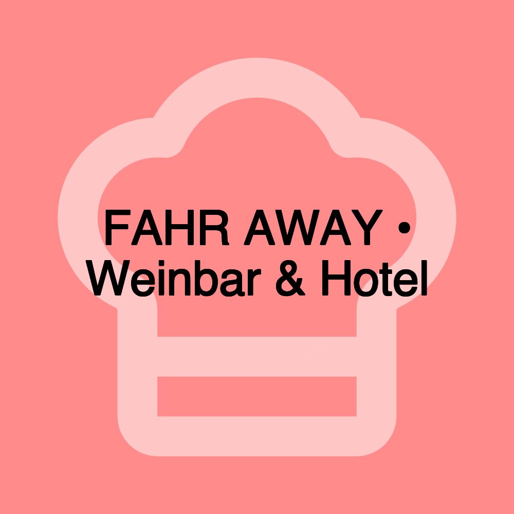 FAHR AWAY • Weinbar & Hotel