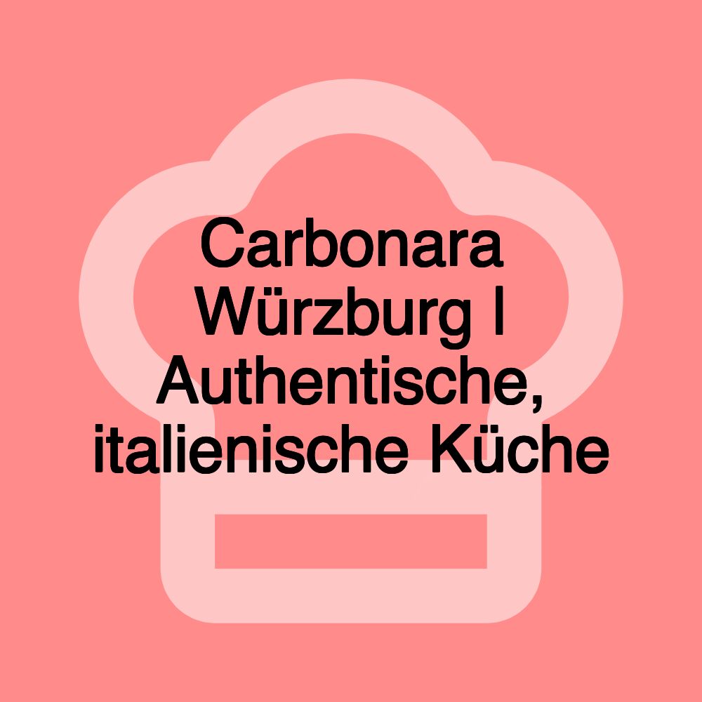 Carbonara Würzburg | Authentische, italienische Küche