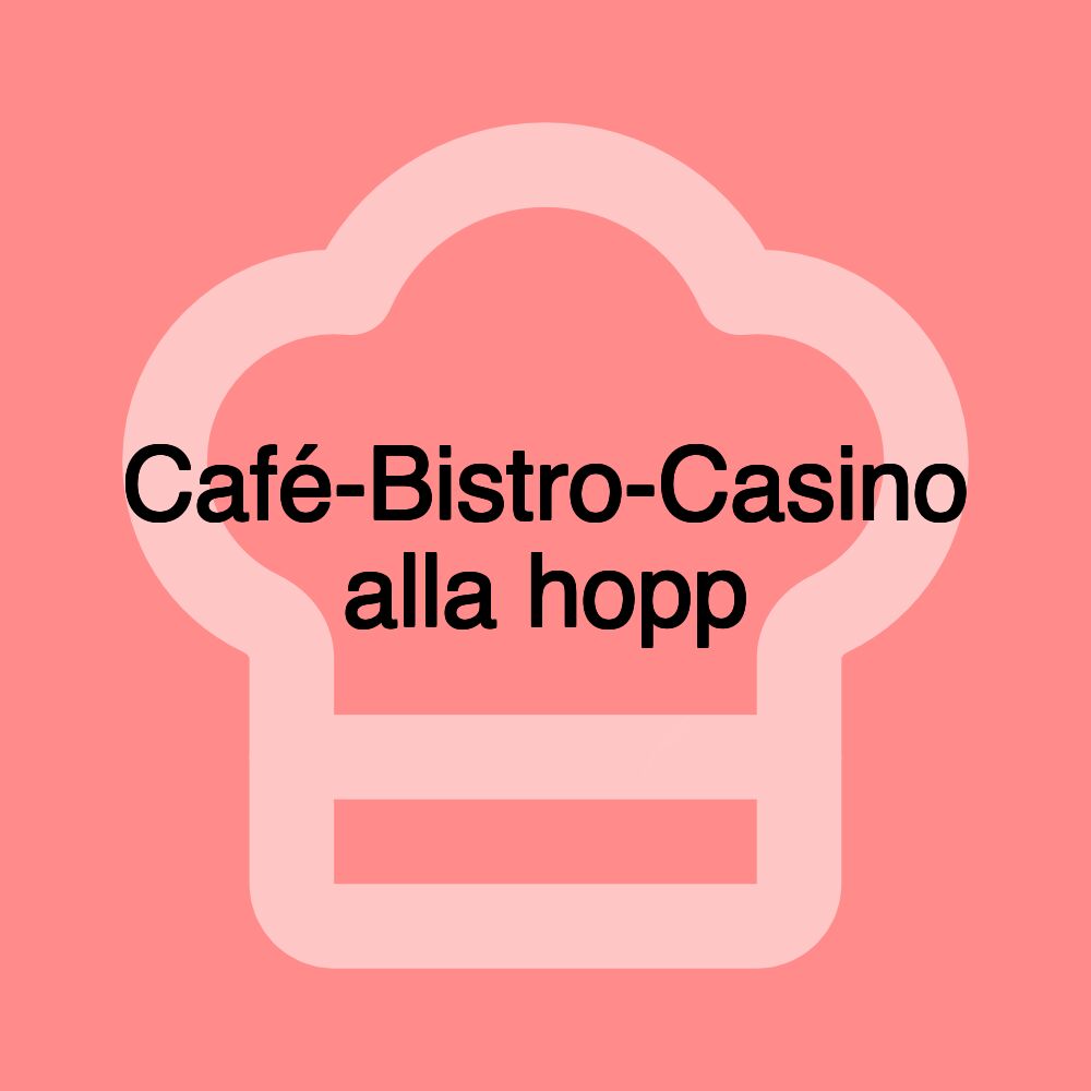 Café-Bistro-Casino alla hopp