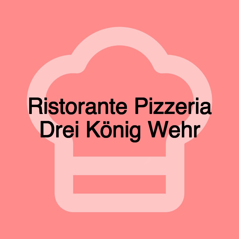 Ristorante Pizzeria Drei König Wehr