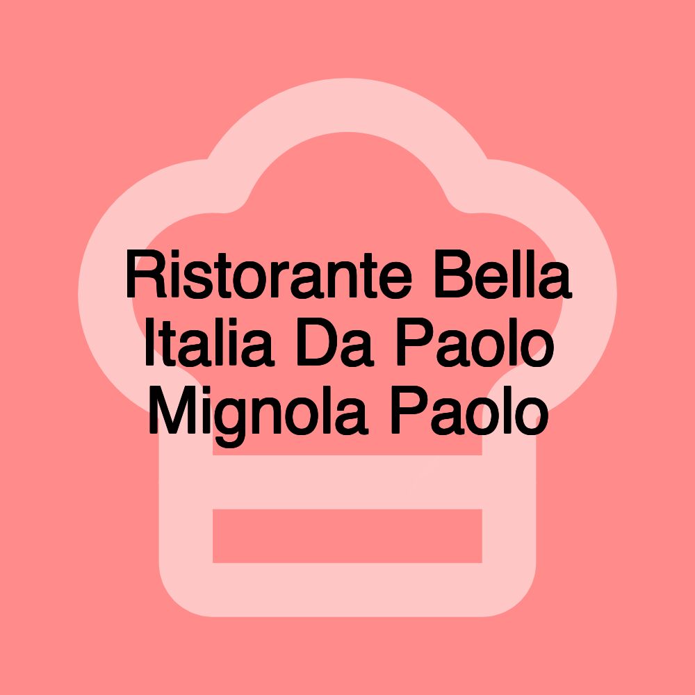 Ristorante Bella Italia Da Paolo Mignola Paolo