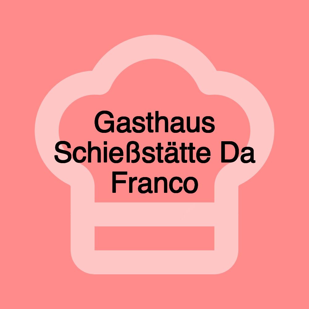 Gasthaus Schießstätte Da Franco