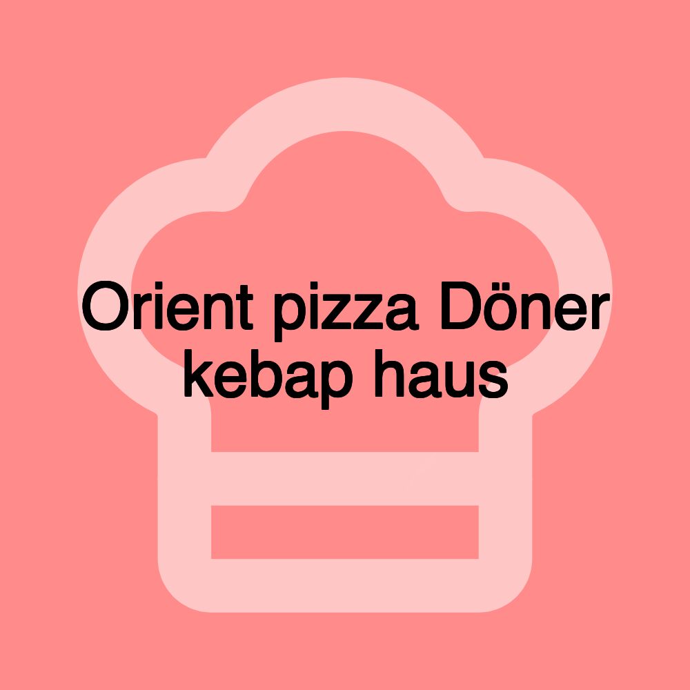 Orient pizza Döner kebap haus